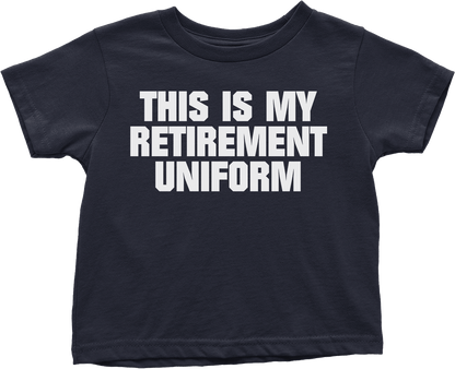 This is My Retirement Uniform (Toddlers)