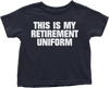 This is My Retirement Uniform (Toddlers)
