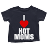 I Love Hot Moms (Toddlers)