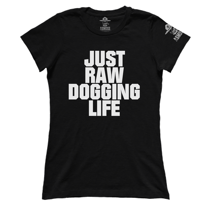 Raw Dogging Life (Ladies)