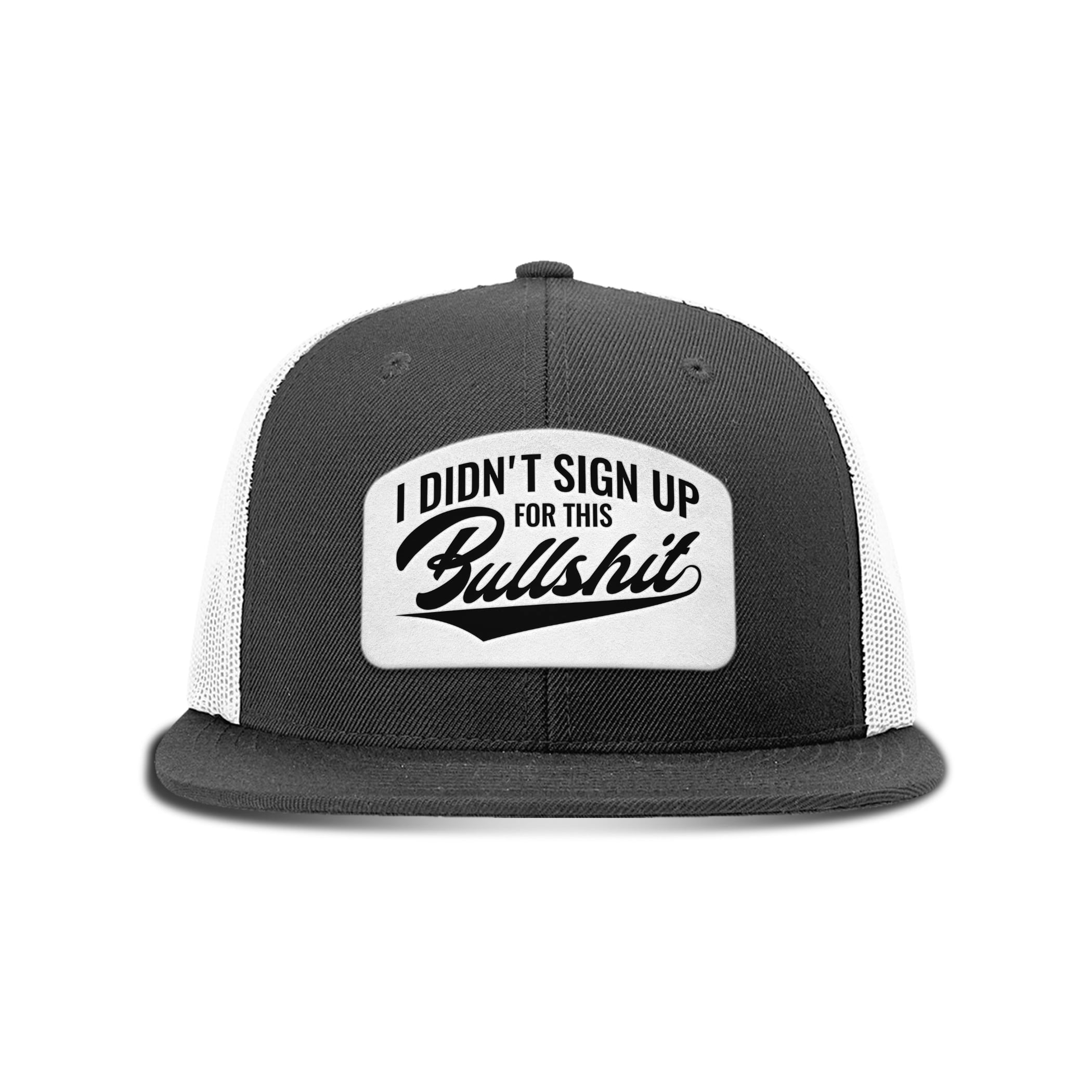 I didn't Sign Up for this BS Patch Flat Bill Hat