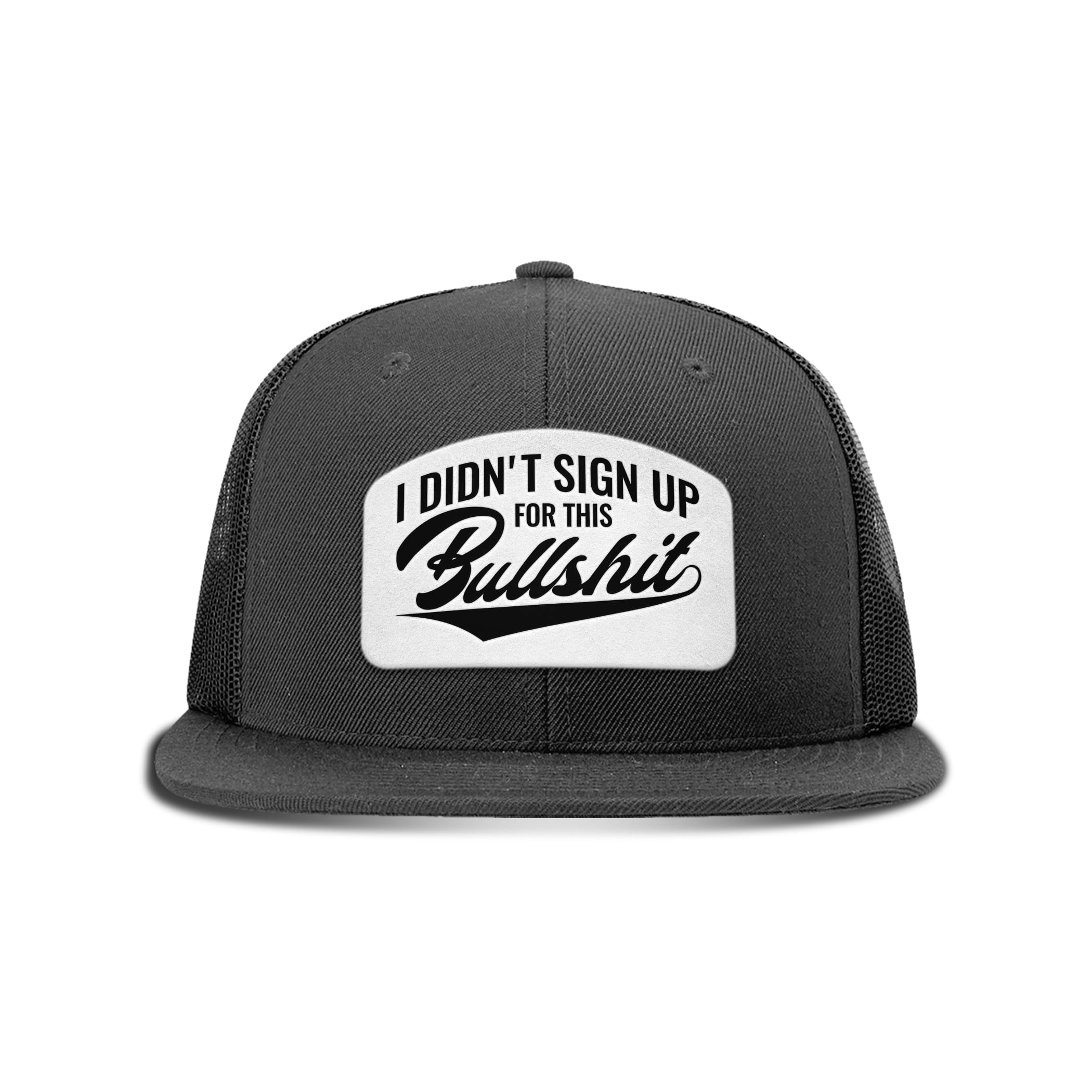 I didn't Sign Up for this BS Patch Flat Bill Hat
