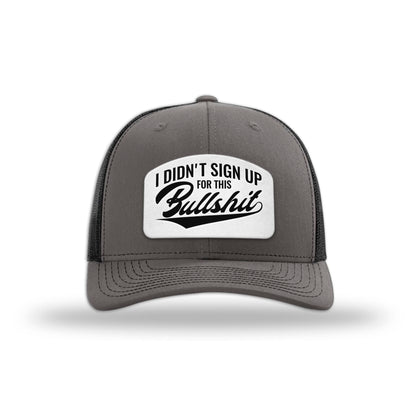 I didn't Sign Up for this BS Trucker Hat