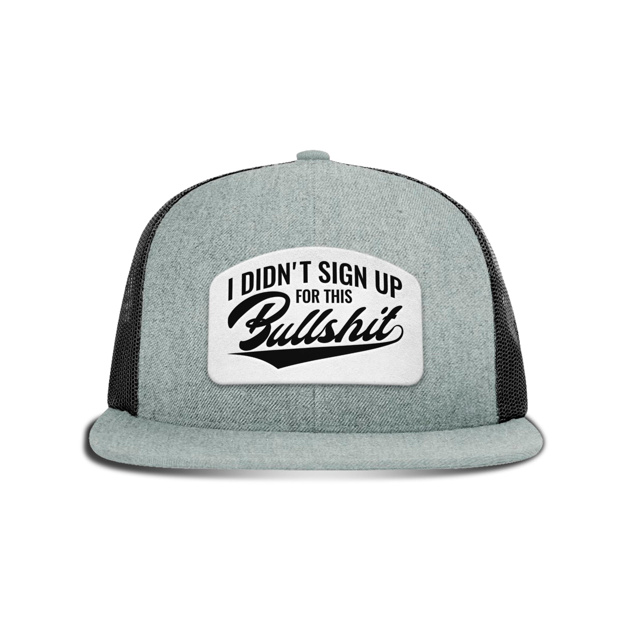 I didn't Sign Up for this BS Patch Flat Bill Hat