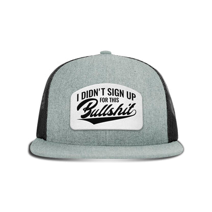 I didn't Sign Up for this BS Patch Flat Bill Hat