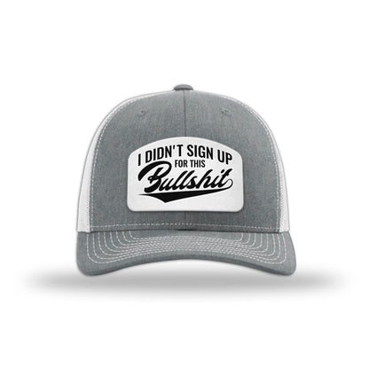 I didn't Sign Up for this BS Trucker Hat