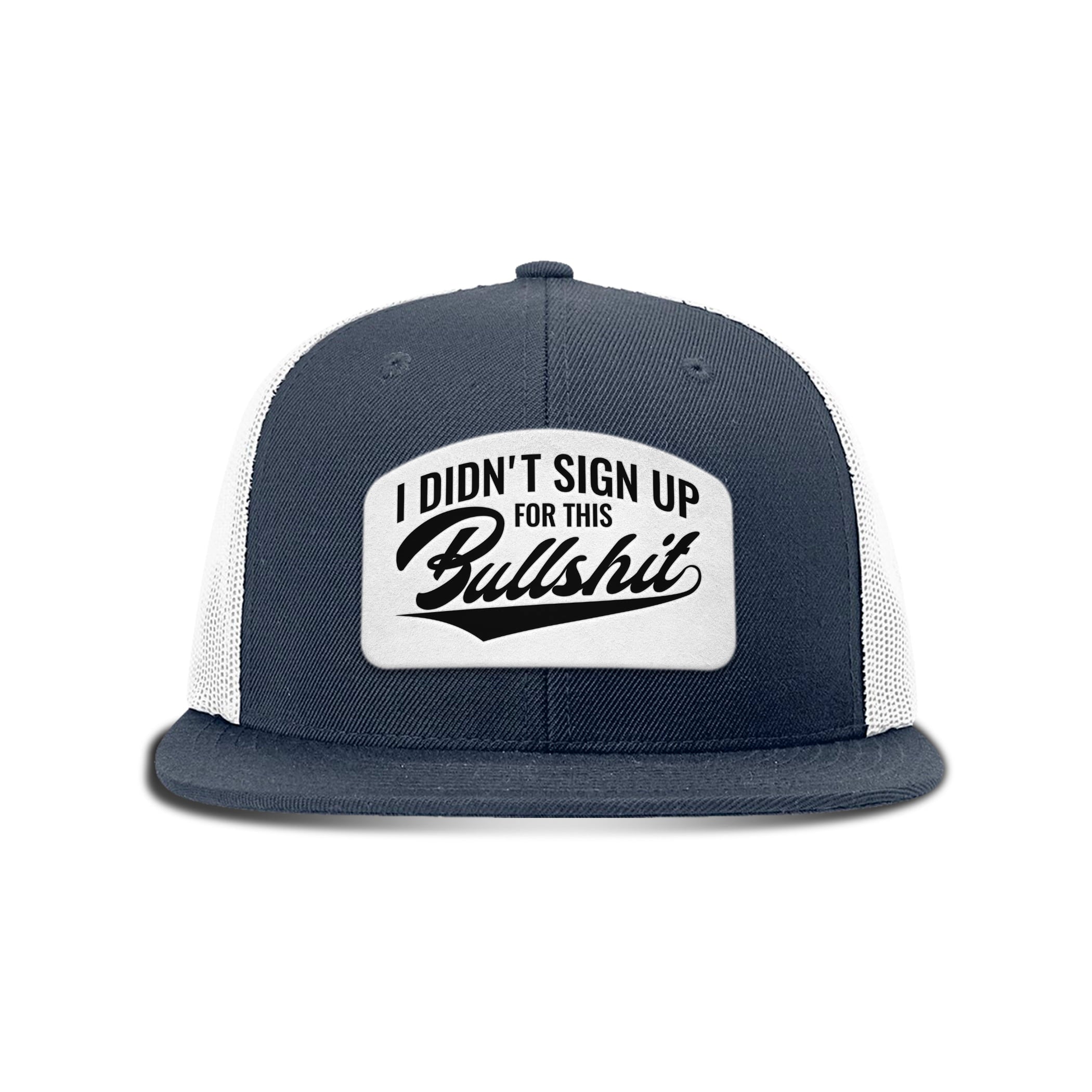 I didn't Sign Up for this BS Patch Flat Bill Hat