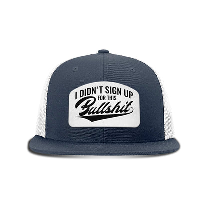 I didn't Sign Up for this BS Patch Flat Bill Hat