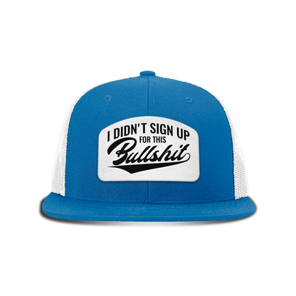 I didn't Sign Up for this BS Patch Flat Bill Hat
