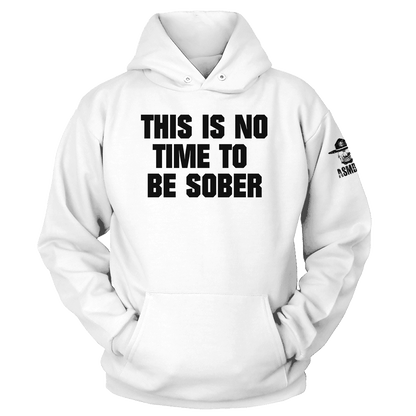 This is No Time to be Sober Hoodie