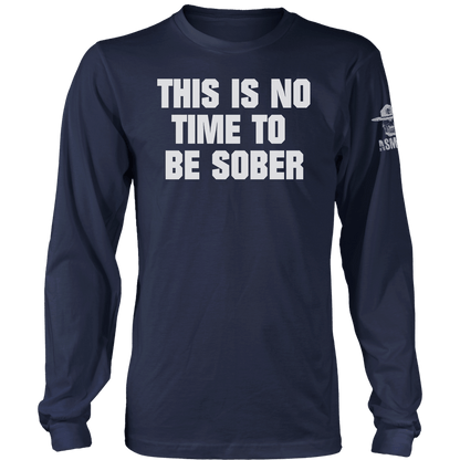 This is No Time to be Sober Long Sleeve
