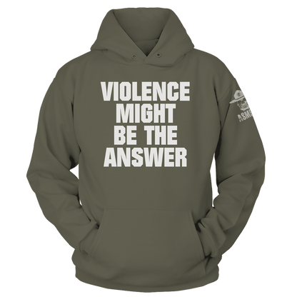 Violence Might be the Answer Hoodie