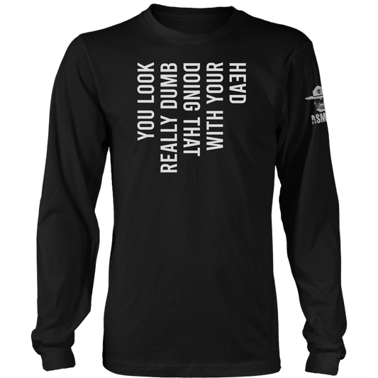 You Look Really Dumb Long Sleeve