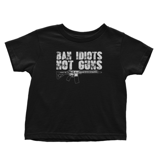 Ban Idiots Not Guns (Toddlers)