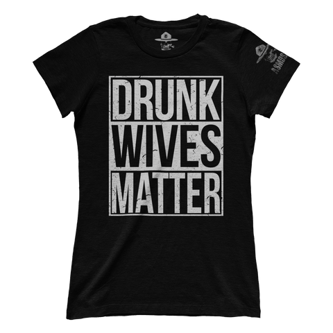 Drunk Wives Matter (Ladies)