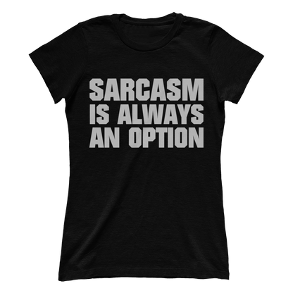 Sarcasm Is Always An Option (Ladies)