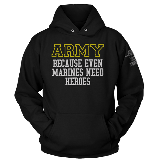 Army - Because Marines Need Heroes Hoodie