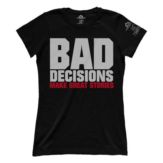 Bad Decisions Make Great Stories (Ladies)