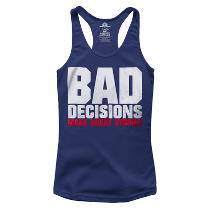 Bad Decisions Make Great Stories (Ladies)