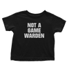 Not A Game Warden (Toddlers)