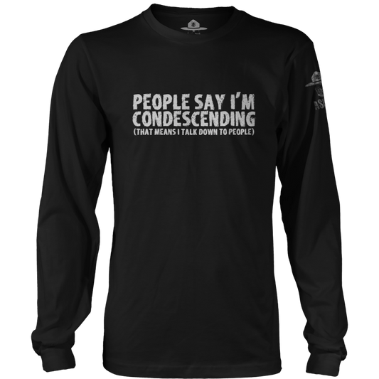 People Say I'm Condescending Long Sleeve