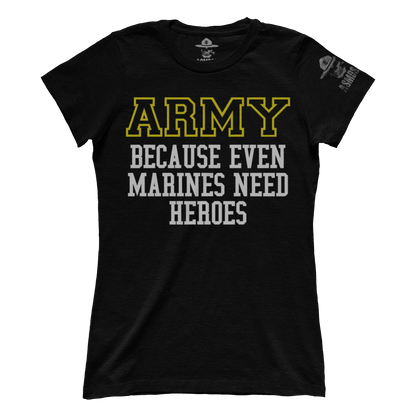 Army - Because Marines Need Heroes (Ladies)