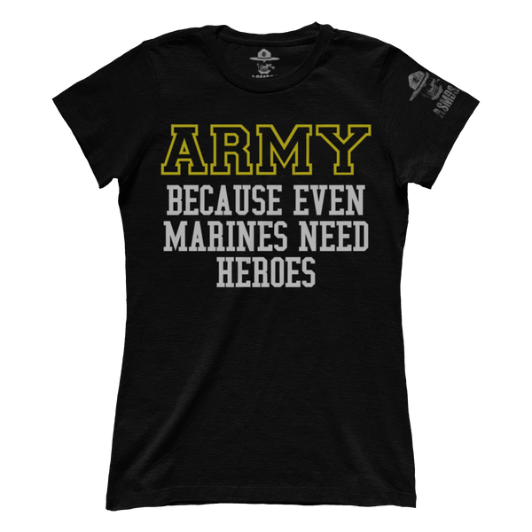 Army - Because Marines Need Heroes (Ladies)