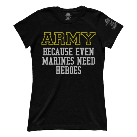 Army - Because Marines Need Heroes (Ladies)