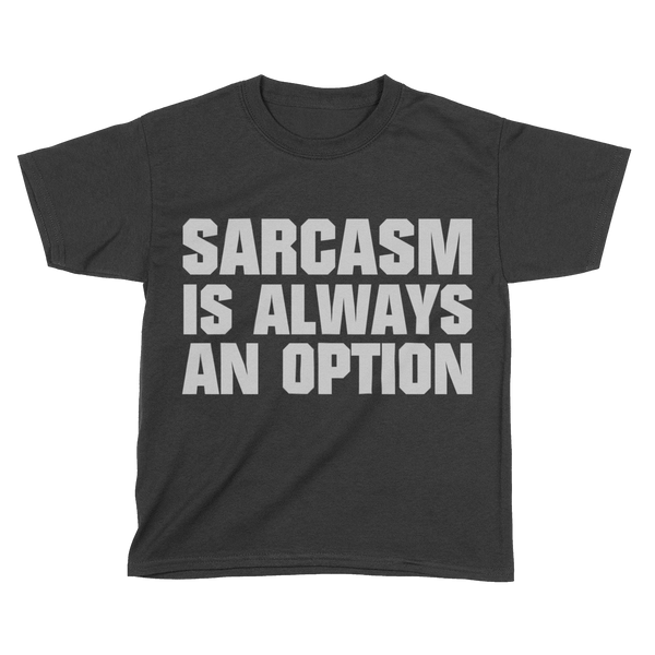 Sarcasm Is Always An Option (Kids)