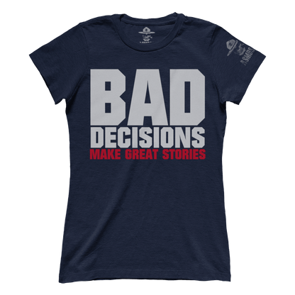 Bad Decisions Make Great Stories (Ladies)