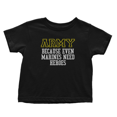 Army - Because Marines Need Heroes (Toddlers)