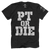 PT Or Die