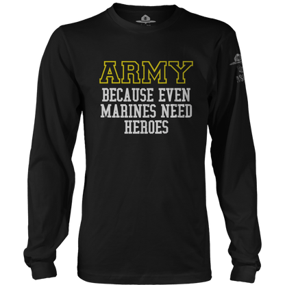 Army - Because Marines Need Heroes Long Sleeve