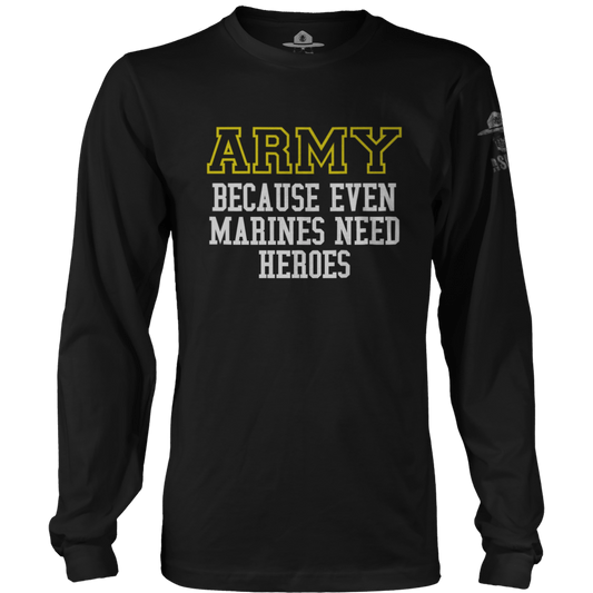 Army - Because Marines Need Heroes Long Sleeve