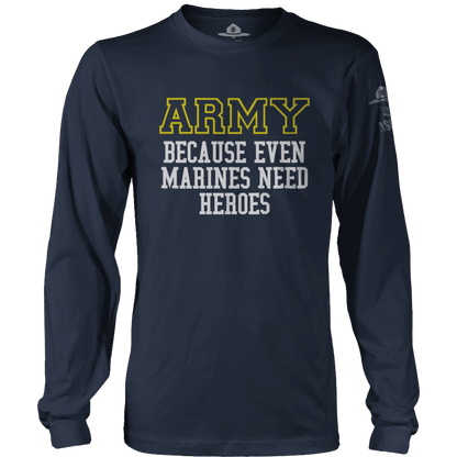 Army - Because Marines Need Heroes Long Sleeve