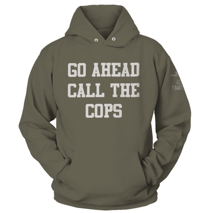 Go Ahead Call the Cops Hoodie