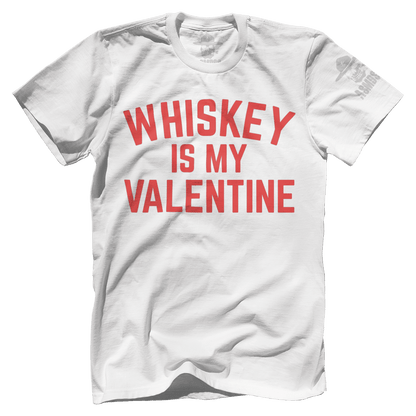 Whiskey Is my Valentine