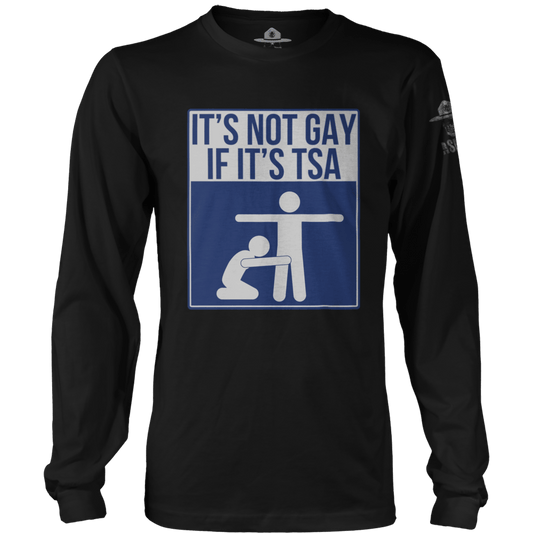 Not Gay If Its TSA Long Sleeve