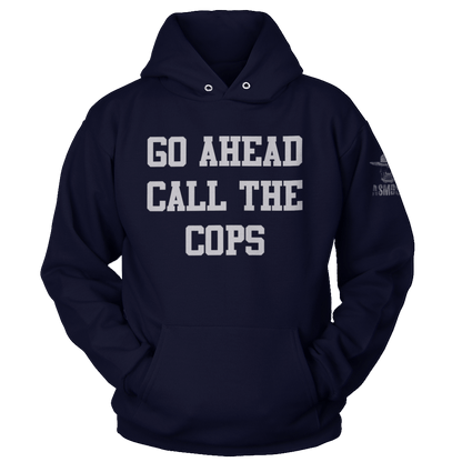 Go Ahead Call the Cops Hoodie