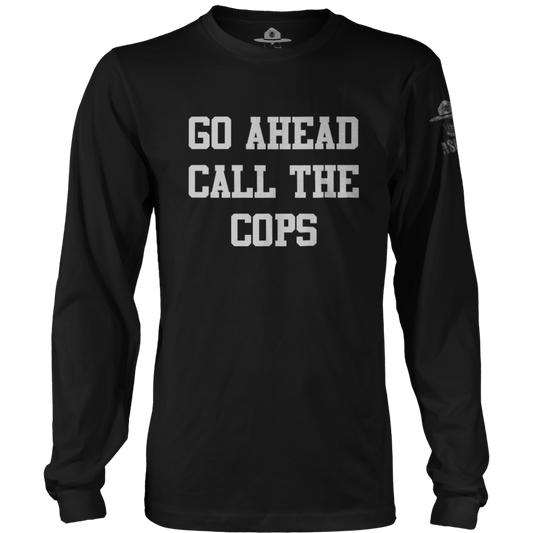Go Ahead Call the Cops Long Sleeve